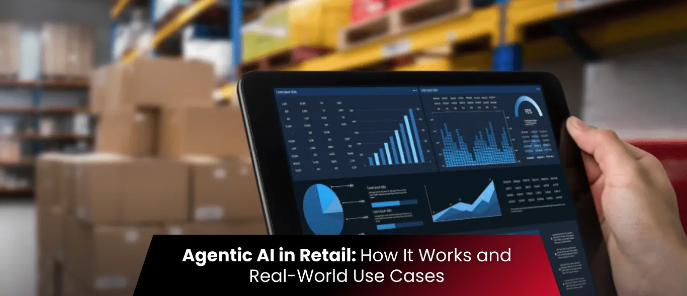 Agentic AI in Retail: How It Works and Real-World Use Cases